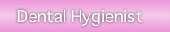    Dental Hygienist