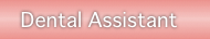    Dental Assistant